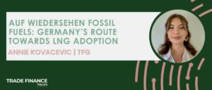 Auf wiedersehen fossil fuels Germany’s route towards LNG adoption