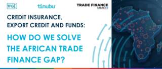 Feat Image Tinubu and TFG Webinar Banner Credit insurance, export credit and funds- how do we solve the African trade finance gap?