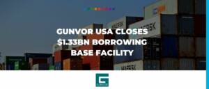 Gunvor USA closes $1.33bn borrowing base facility