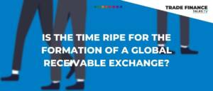 Is the time ripe for the formation of a global receivable exchange