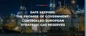 Safe keeping: The promise of government-controlled European strategic gas reserves