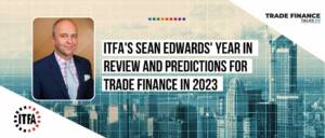 ITFA’s Sean Edwards’ year in review and predictions for trade finance in 2023